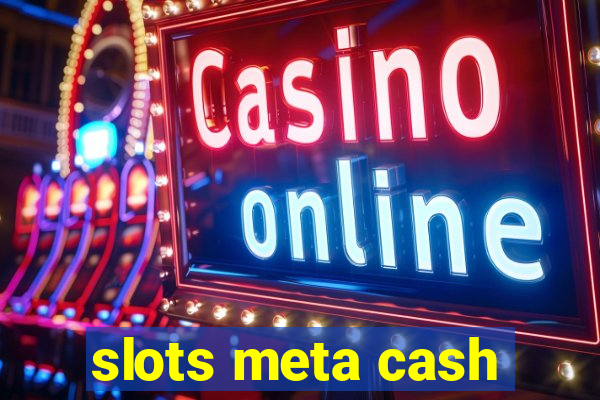 slots meta cash