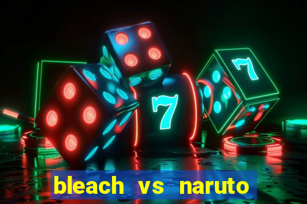 bleach vs naruto 2.6 jogos de luta