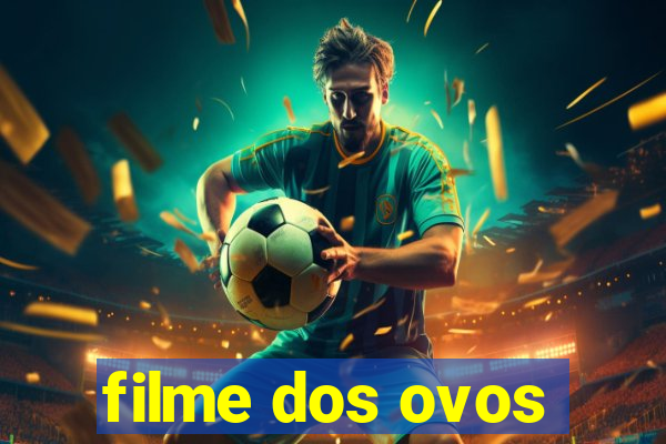 filme dos ovos