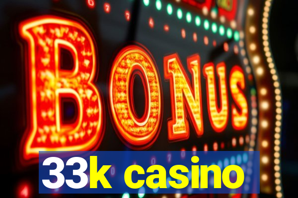 33k casino