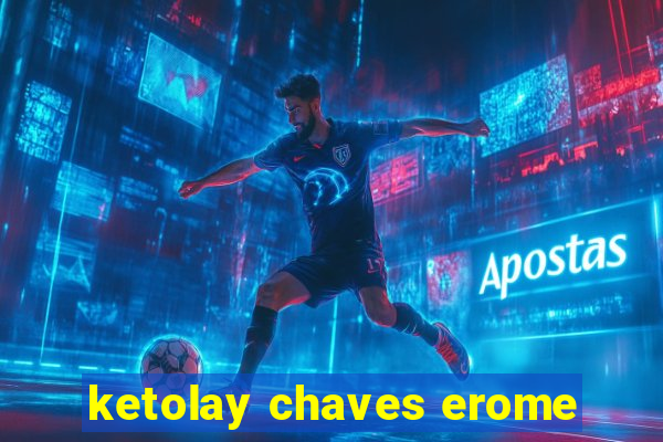 ketolay chaves erome