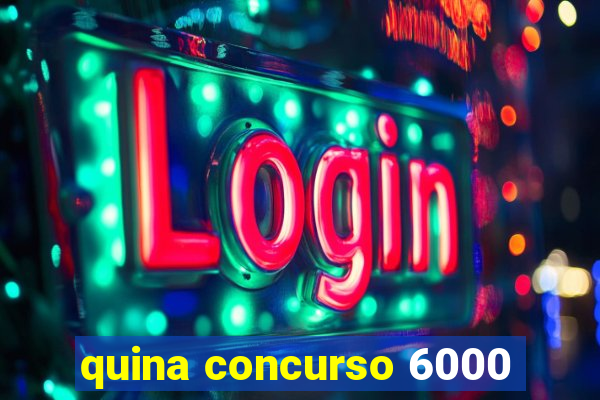 quina concurso 6000