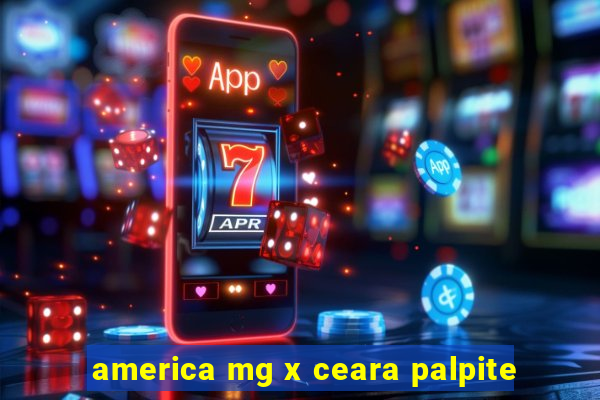 america mg x ceara palpite