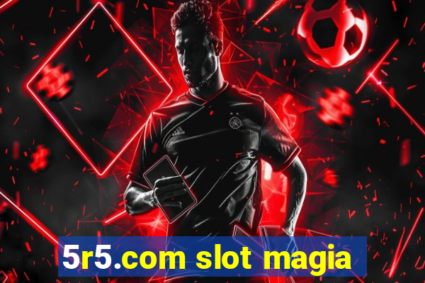 5r5.com slot magia