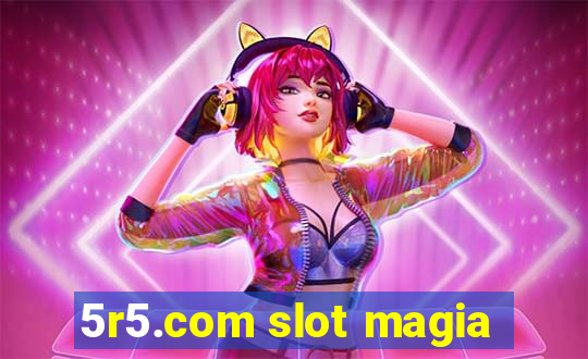 5r5.com slot magia