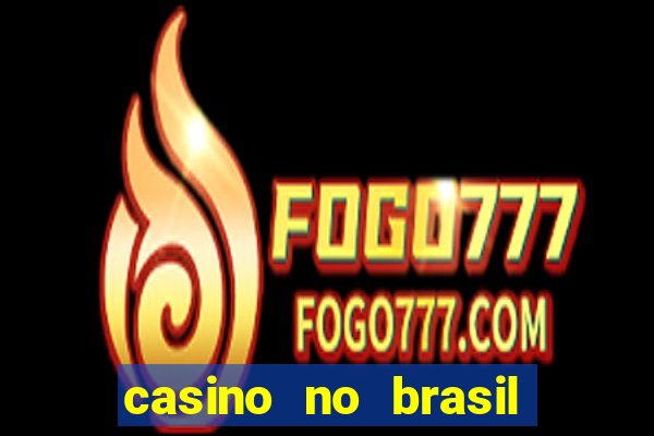 casino no brasil é legal