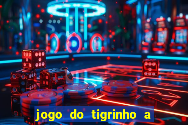 jogo do tigrinho a partir de 1 real