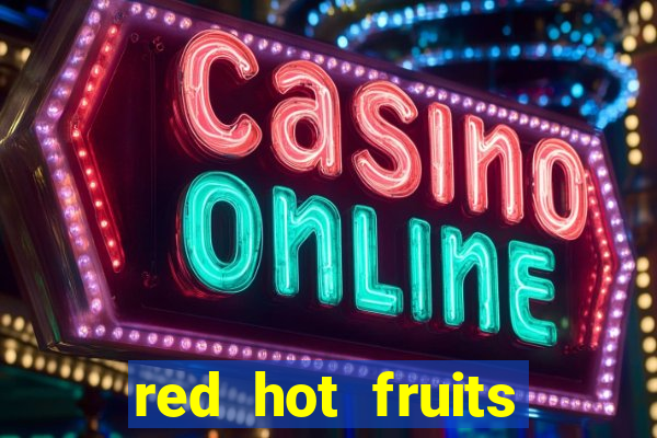 red hot fruits slot free play