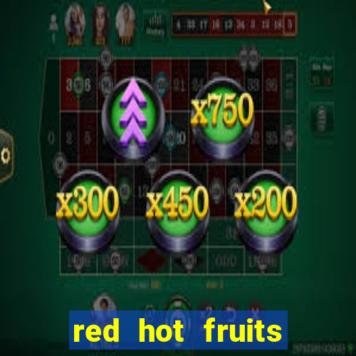 red hot fruits slot free play