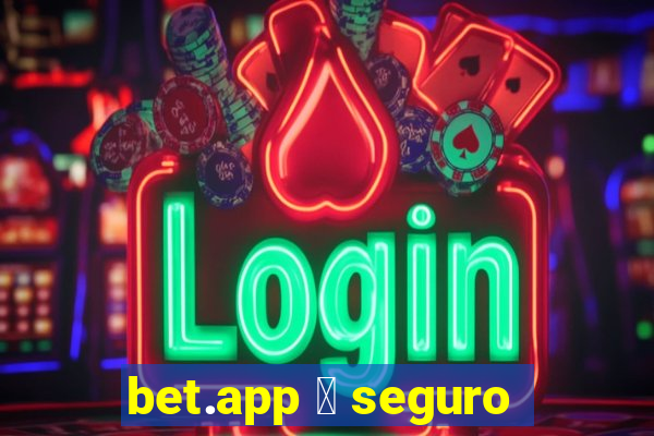 bet.app 茅 seguro