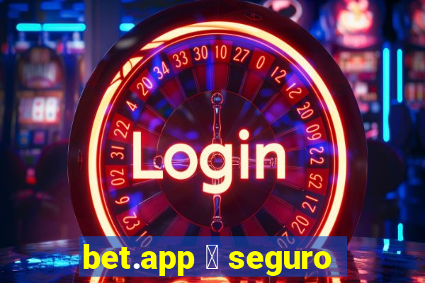 bet.app 茅 seguro