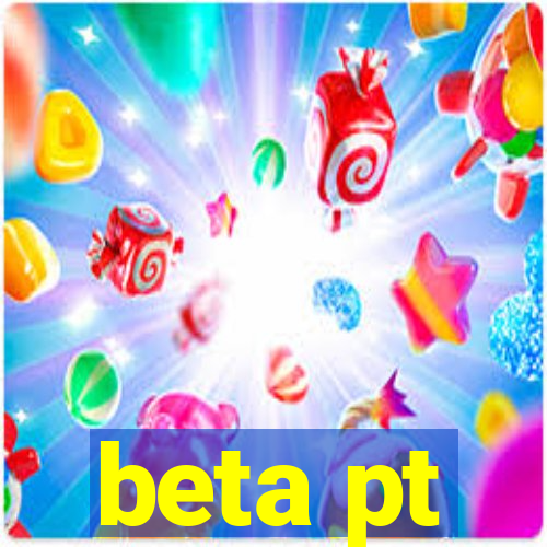 beta pt