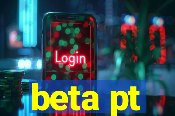 beta pt