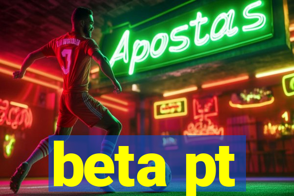 beta pt