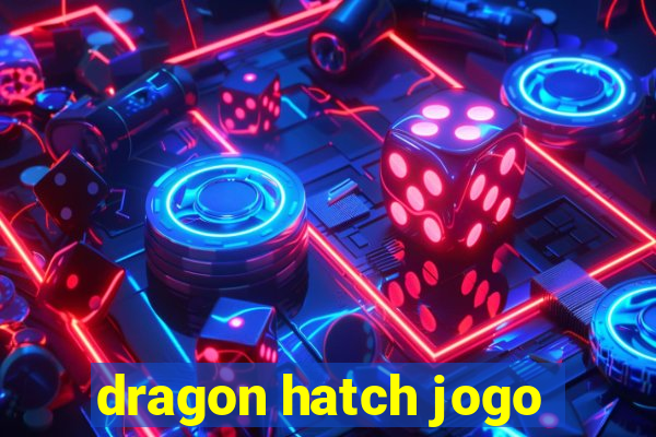 dragon hatch jogo