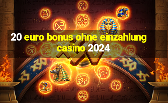 20 euro bonus ohne einzahlung casino 2024