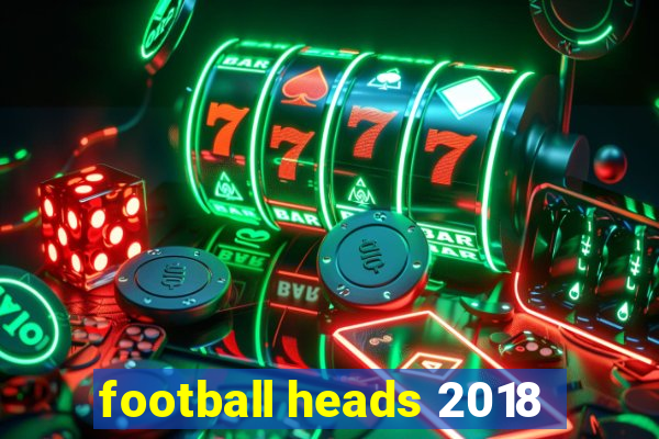 football heads 2018