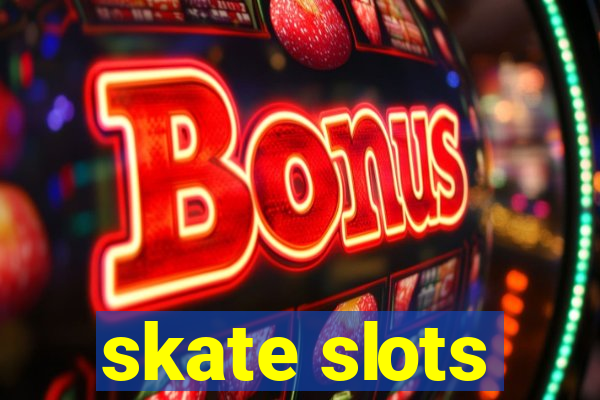 skate slots