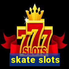 skate slots