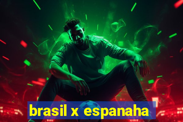 brasil x espanaha