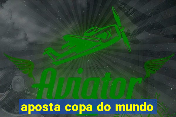 aposta copa do mundo