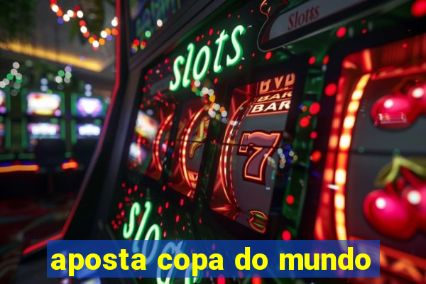 aposta copa do mundo