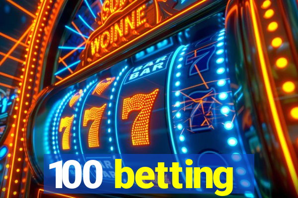 100 betting