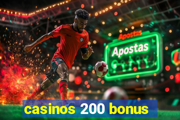 casinos 200 bonus