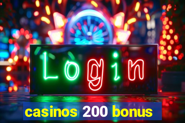 casinos 200 bonus