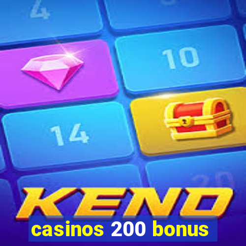 casinos 200 bonus