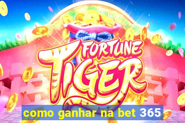 como ganhar na bet 365