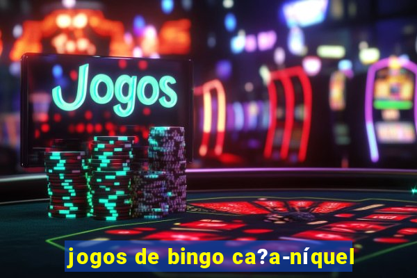 jogos de bingo ca?a-níquel