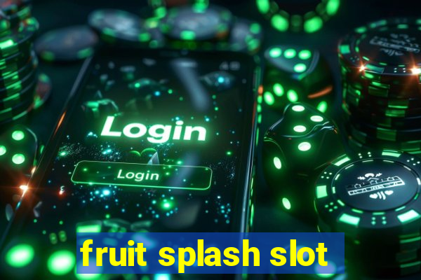 fruit splash slot