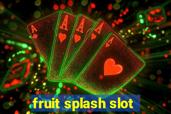 fruit splash slot