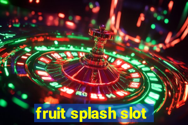 fruit splash slot