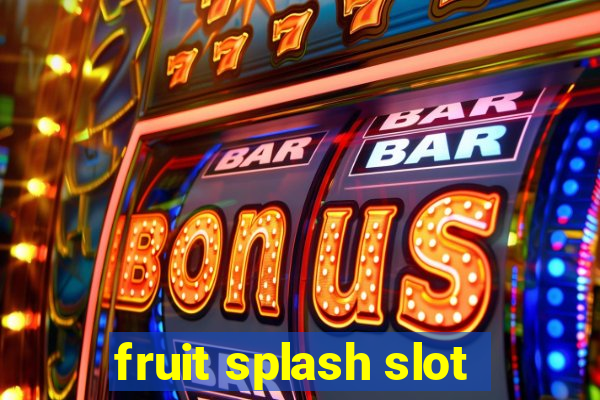 fruit splash slot