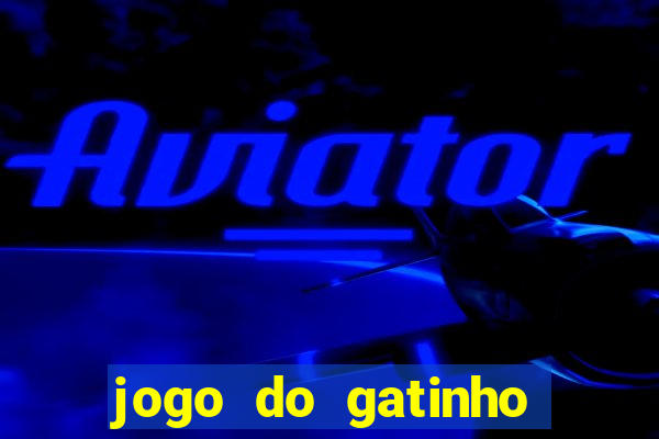 jogo do gatinho para ganhar dinheiro