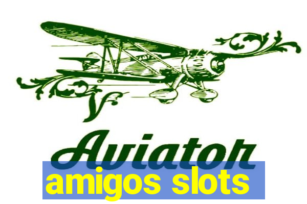 amigos slots