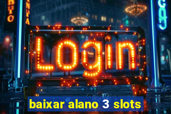 baixar alano 3 slots