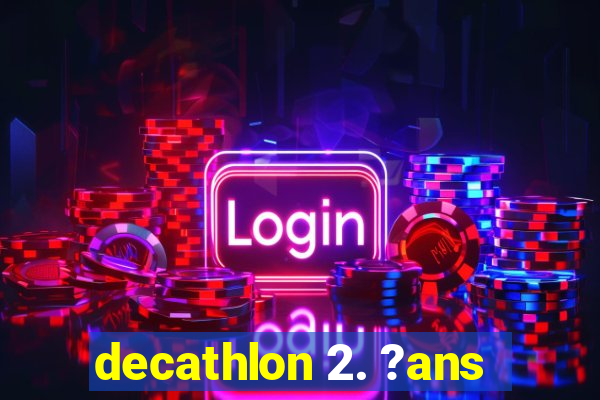 decathlon 2. ?ans