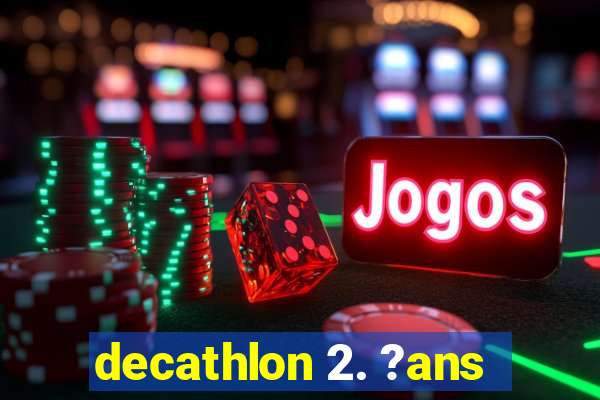 decathlon 2. ?ans