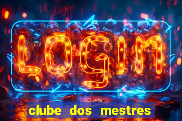 clube dos mestres do jogo