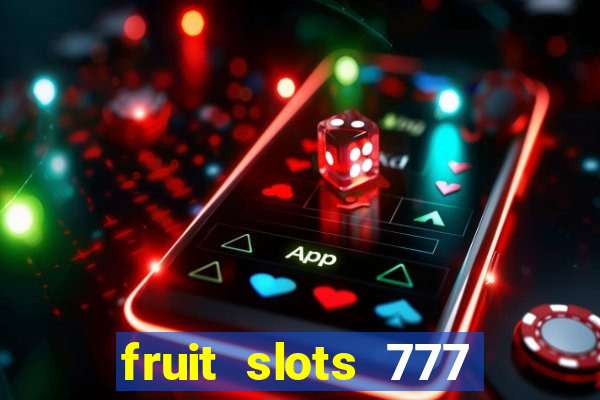 fruit slots 777 paga mesmo