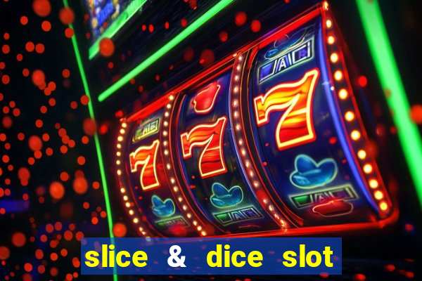 slice & dice slot free play