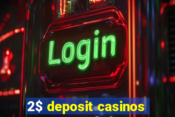 2$ deposit casinos