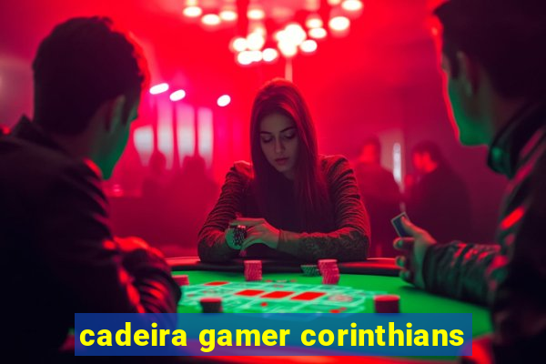 cadeira gamer corinthians