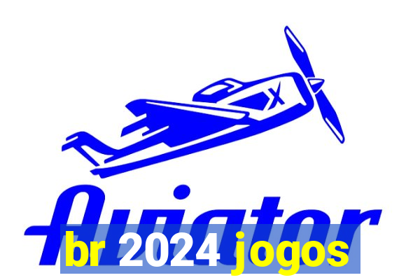 br 2024 jogos