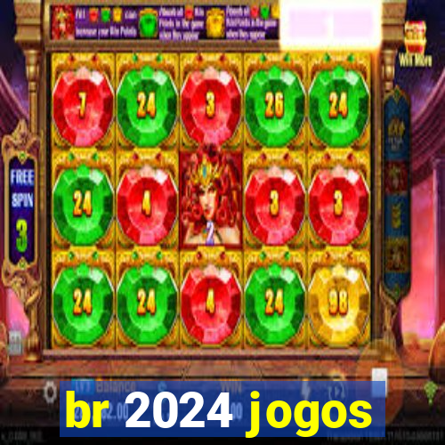 br 2024 jogos