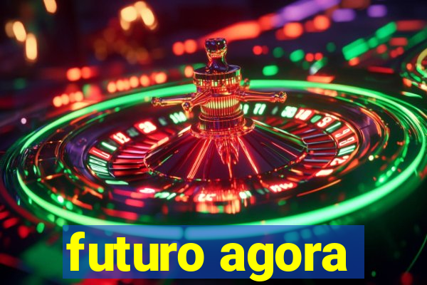 futuro agora