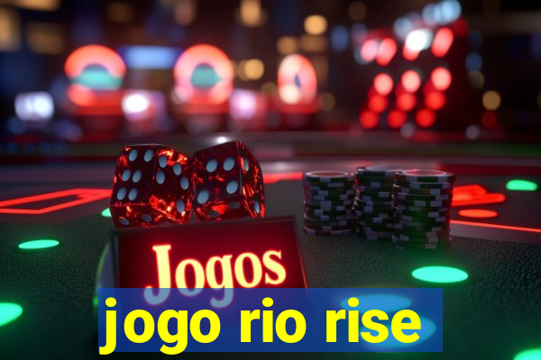 jogo rio rise